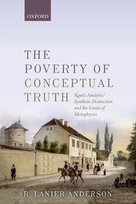 The Poverty of Conceptual Truth: Kant's Analytic/Synthetic Distinction and the Limits of Metaphysics