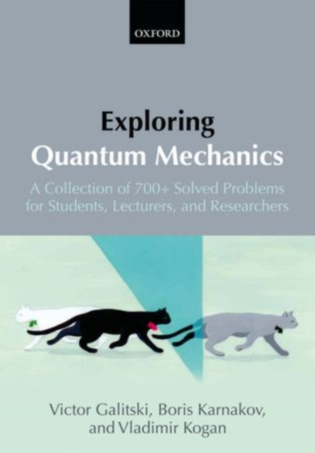 Exploring Quantum Mechanics: A Collection of 700+ Solved Problems for Students, Lecturers, and Researchers