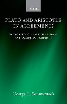 Plato and Aristotle in Agreement?: Platonists on Aristotle from Antiochus to Porphyry