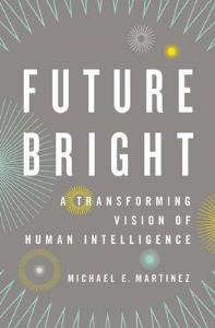 Future Bright: A Transforming Vision of Human Intelligence