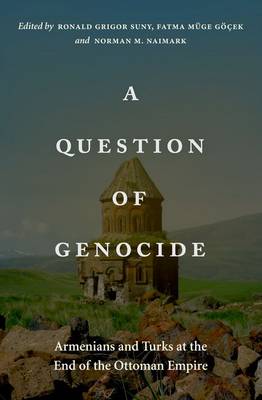 A Question of Genocide: Armenians and Turks at the End of the Ottoman Empire