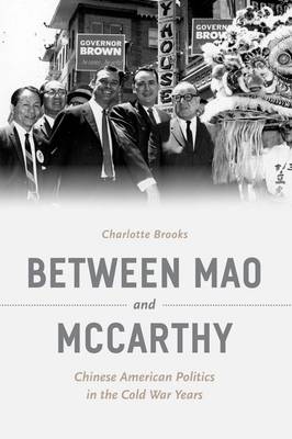 Between Mao and McCarthy: Chinese American Politics in the Cold War Years