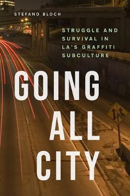 Going All City - Struggle and Survival in LA's Graffiti Subculture