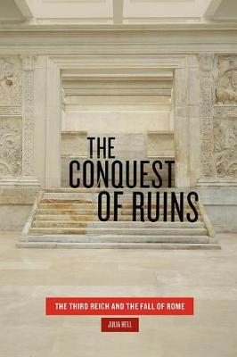 The Conquest of Ruins - The Third Reich and the Fall of Rome