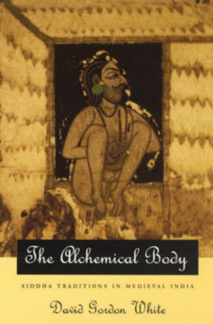 Alchemical Body – Siddha Traditions in Medieval India