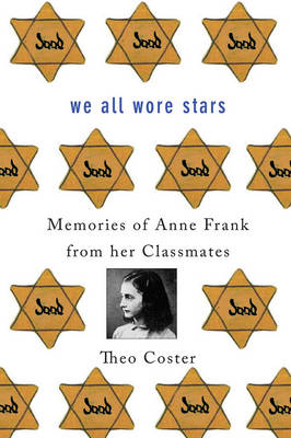 We All Wore Stars: Memories of Anne Frank from Her Classmates