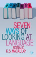 SEVEN WAYS OF LOOKING AT LANGUAGE