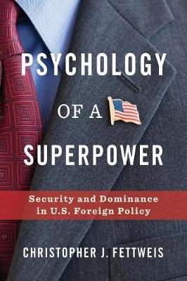 Psychology of a Superpower - Security and Dominance in U.S. Foreign Policy