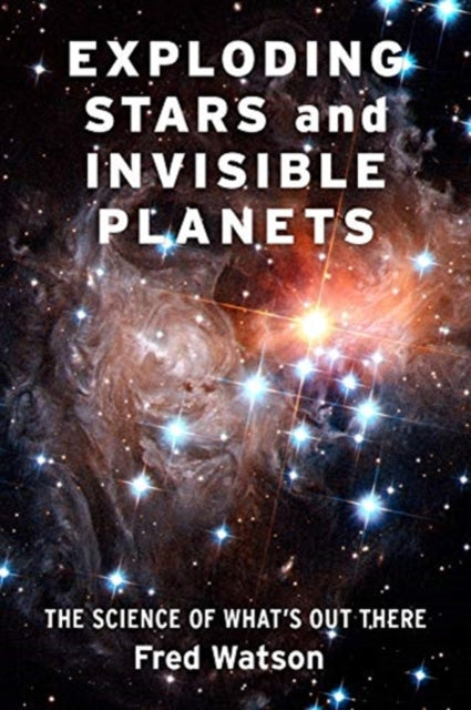 Exploding Stars and Invisible Planets - The Science of What's Out There