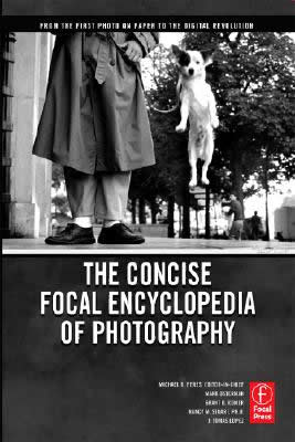 The Concise Focal Encyclopedia of Photography: From the First Photo on Paper to the Digital Revolution