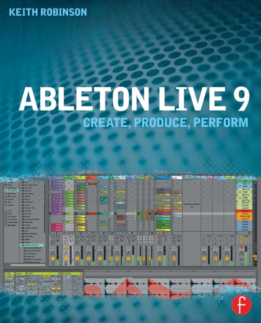 Ableton Live 9: Create, Produce, Perform