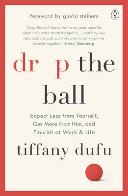 Drop the Ball: Expect Less from Yourself and Flourish in Work & Life