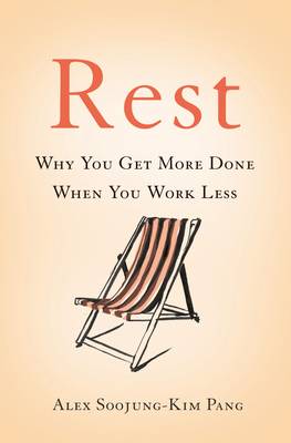 Rest: Why You Get More Done When You Work Less