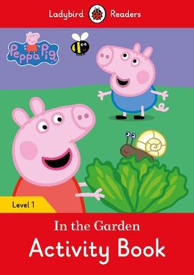 Peppa Pig: In the Garden Activity Book - Ladybird Readers Level 1