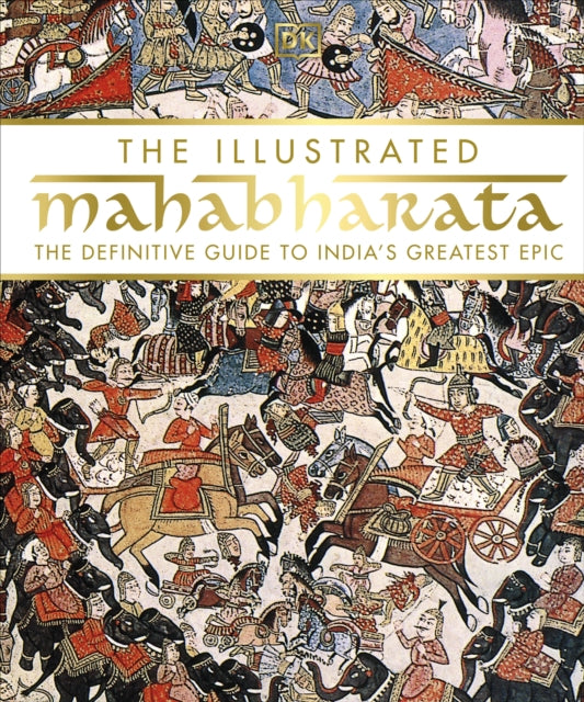 The Illustrated Mahabharata: The Definitive Guide to India's Greatest Epic