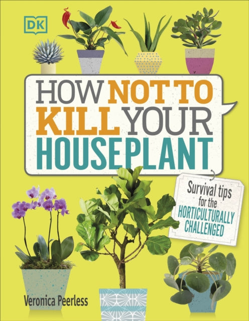How Not to Kill Your House Plant: Survival Tips for the Horticulturally Challenged