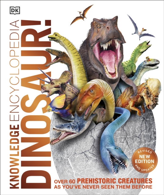 Knowledge Encyclopedia Dinosaur! - Over 60 Prehistoric Creatures as You've Never Seen Them Before