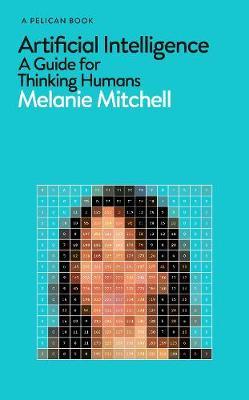 Artificial Intelligence - A Guide for Thinking Humans