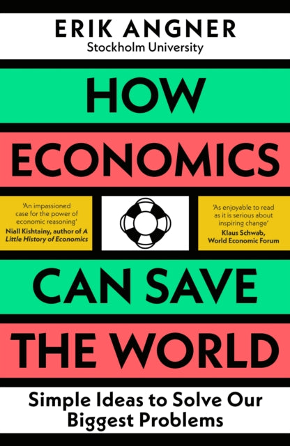 How Economics Can Save the World - Simple Ideas to Solve Our Biggest Problems