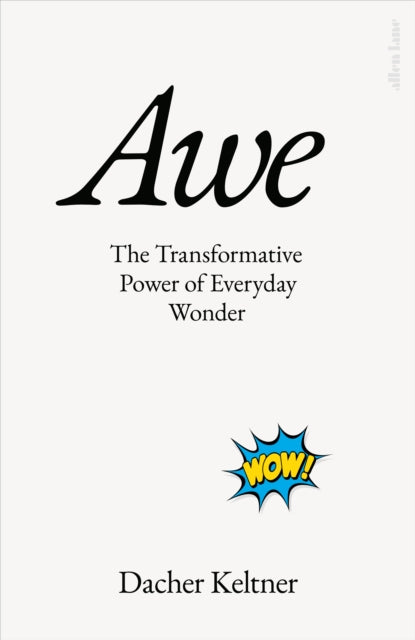 Awe - The Transformative Power of Everyday Wonder