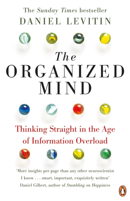 The Organized Mind: Thinking Straight in the Age of Information Overload