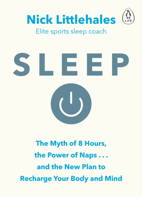 Sleep: The Myth of 8 Hours, the Power of Naps... and the New Plan to Recharge Your Body and Mind