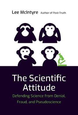 The Scientific Attitude - Defending Science from Denial, Fraud, and Pseudoscience
