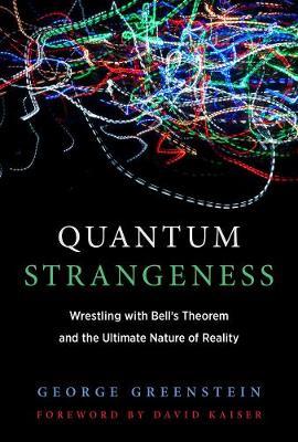 Quantum Strangeness - Wrestling with Bell's Theorem and the Ultimate Nature of Reality