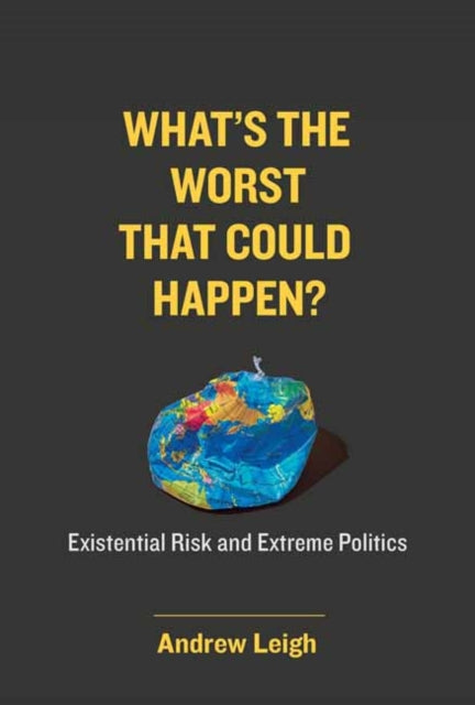 What's the Worst That Could Happen? - Existential Risk and Extreme Politics