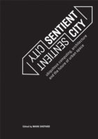 Sentient City: Ubiquitous Computing, Architecture, and the Future of Urban Space