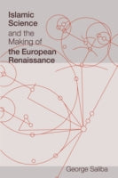 Islamic Science and the Making of the European Renaissance