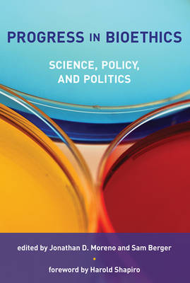 Progress in Bioethics: Science, Policy, and Politics