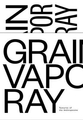 Textures of the Anthropocene: Grain Vapor Ray