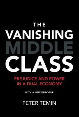 The Vanishing Middle Class - Prejudice and Power in a Dual Economy