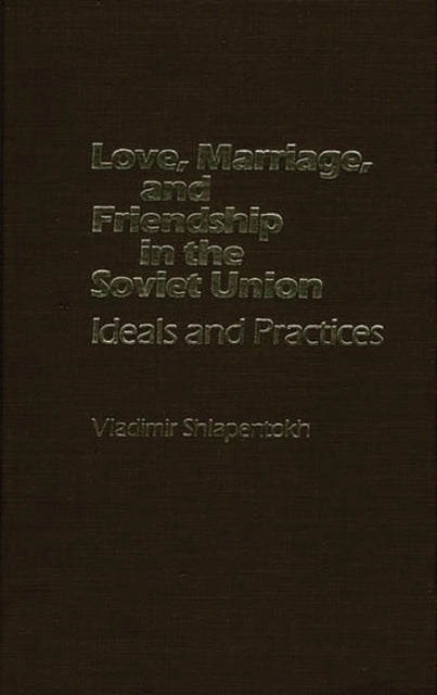 Love, Marriage, and Friendship in the Soviet Union