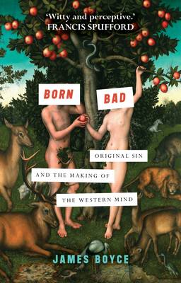 Born Bad: Original Sin and the Making of the Western World