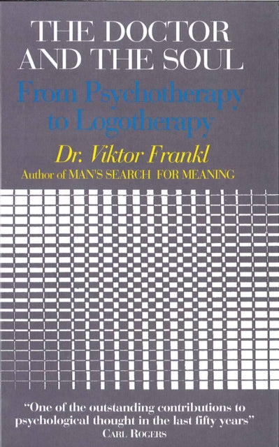 Doctor and the Soul: From Psychotherapy to Logotherapy