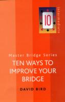 TEN WAYS TO IMPROVE YOUR BRIDGE