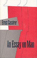 An Essay on Man: An Introduction to a Philosophy of Human Culture
