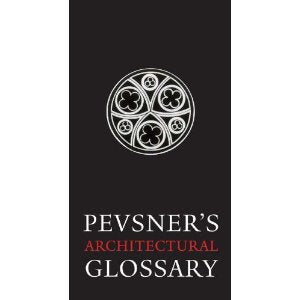 PEVSNER`S ARCHITECTURAL GLOSSARY