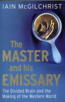 The Master and His Emissary: The Divided Brain and the Making of the Western World