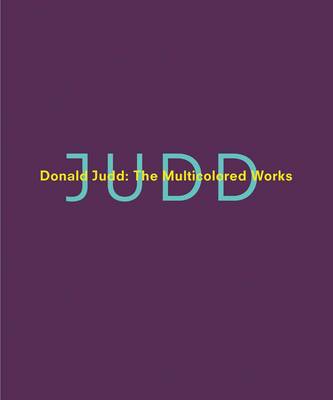 Donald Judd: The Multicolored Works