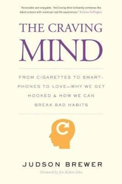 The Craving Mind - From Cigarettes to Smartphones to Love - Why We Get Hooked and How We Can Break Bad Habits