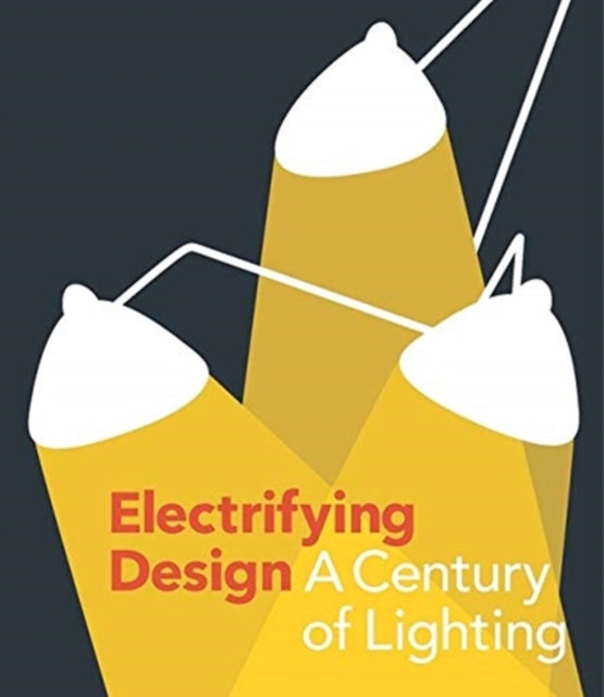 ELECTRIFYING DESIGNA CENTURY OF LIGHTING