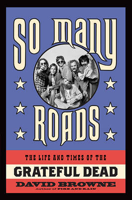So Many Roads: The Life and Times of the Grateful Dead