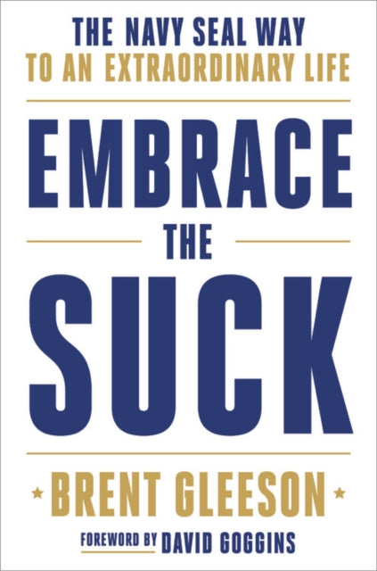 Embrace the Suck : The Navy Seal Way to an Extraordinary Life