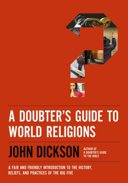 A Doubter's Guide to World Religions - A Fair and Friendly Introduction to the History, Beliefs, and Practices of the Big Five