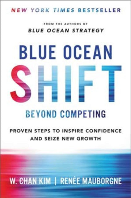 Blue Ocean Shift Beyond Competing : Proven Steps to Inspire Confidence and Seize New Growth