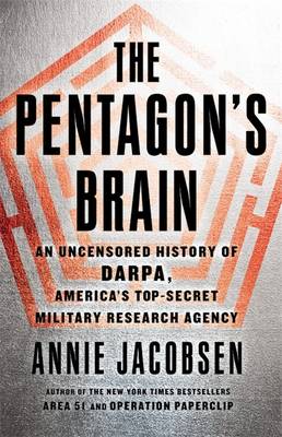 The Pentagon's Brain: An Uncensored History of DARPA, America's Top-Secret Military Research Agency