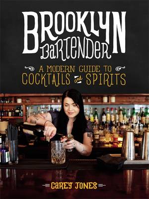The Brooklyn Bartender: A Modern Guide to Cocktails and Spirits